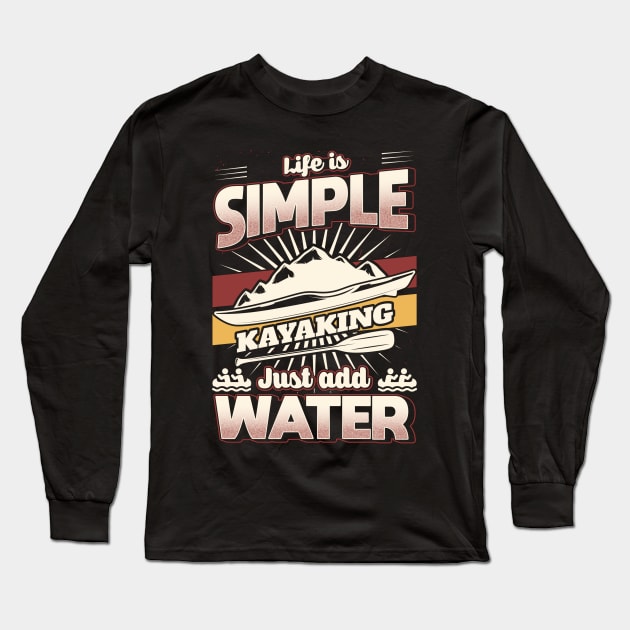 Life is simple just add Water Kayaking Long Sleeve T-Shirt by maxcode